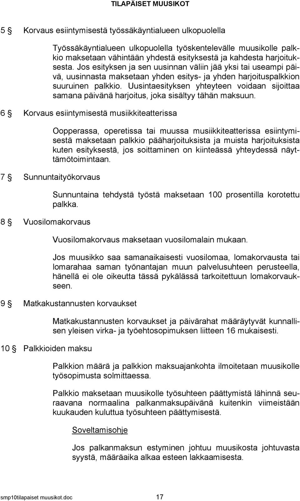 Uusintaesityksen yhteyteen voidaan sijoittaa samana päivänä harjoitus, joka sisältyy tähän maksuun.