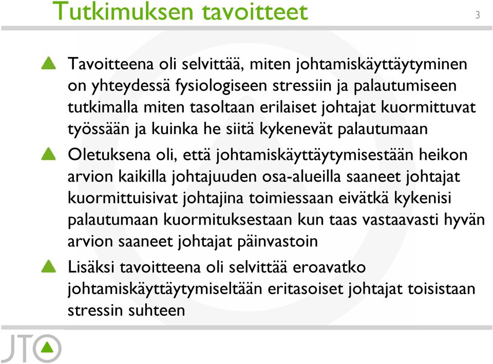 kaikilla johtajuuden osa-alueilla saaneet johtajat kuormittuisivat johtajina toimiessaan eivätkä kykenisi palautumaan kuormituksestaan kun taas vastaavasti