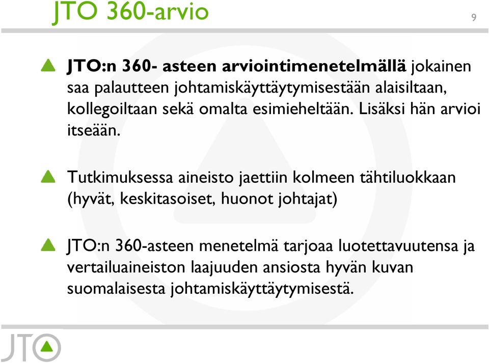 Tutkimuksessa aineisto jaettiin kolmeen tähtiluokkaan (hyvät, keskitasoiset, huonot johtajat) JTO:n