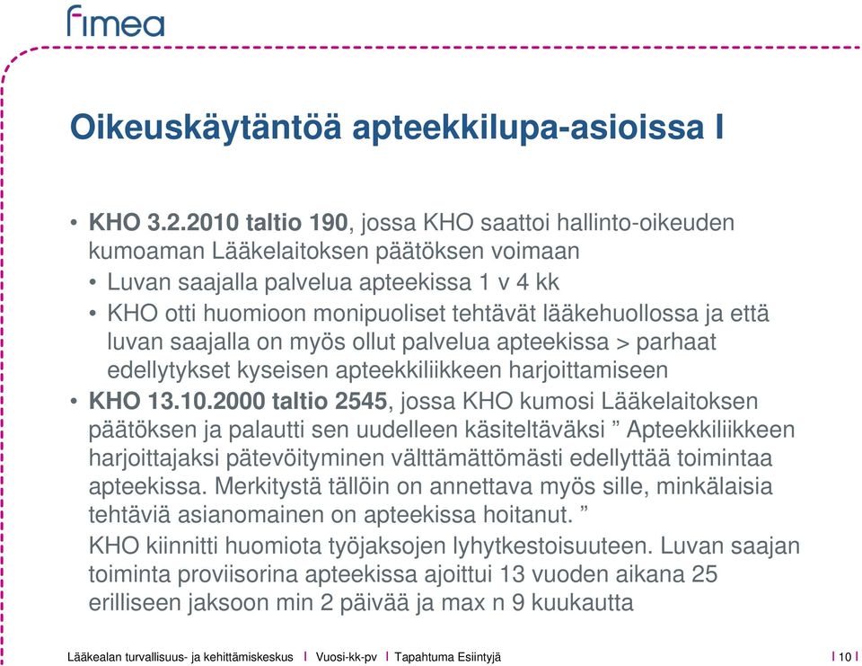 että luvan saajalla on myös ollut palvelua apteekissa > parhaat edellytykset kyseisen apteekkiliikkeen harjoittamiseen KHO 13.10.