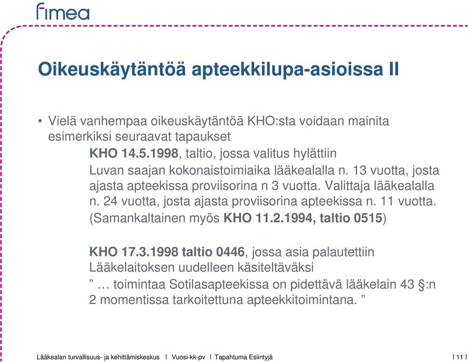 Valittaja lääkealalla n. 24 vuotta, josta ajasta proviisorina apteekissa n. 11 vuotta. (Samankaltainen myös KHO 11.2.1994, taltio 0515) KHO 17.3.