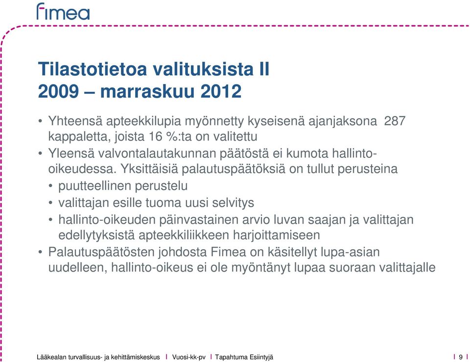 Yksittäisiä palautuspäätöksiä on tullut perusteina puutteellinen perustelu valittajan esille tuoma uusi selvitys hallinto-oikeuden päinvastainen arvio