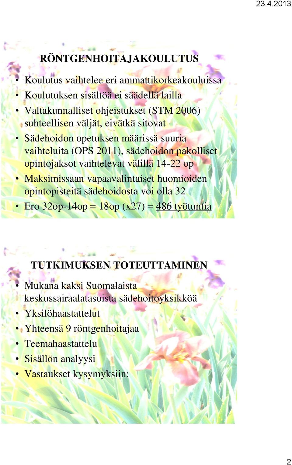 op Maksimissaan vapaavalintaiset huomioiden opintopisteitä sädehoidosta voi olla 32 Ero 32op-14op = 18op (x27) = 486 työtuntia TUTKIMUKSEN TOTEUTTAMINEN