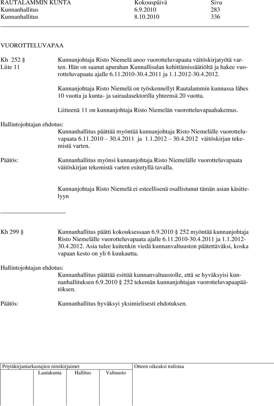 30.4.2012. Kunnanjohtaja Risto Niemelä on työskennellyt Rautalammin kunnassa lähes 10 vuotta ja kunta- ja sairaalasektorilla yhteensä 20 vuotta.