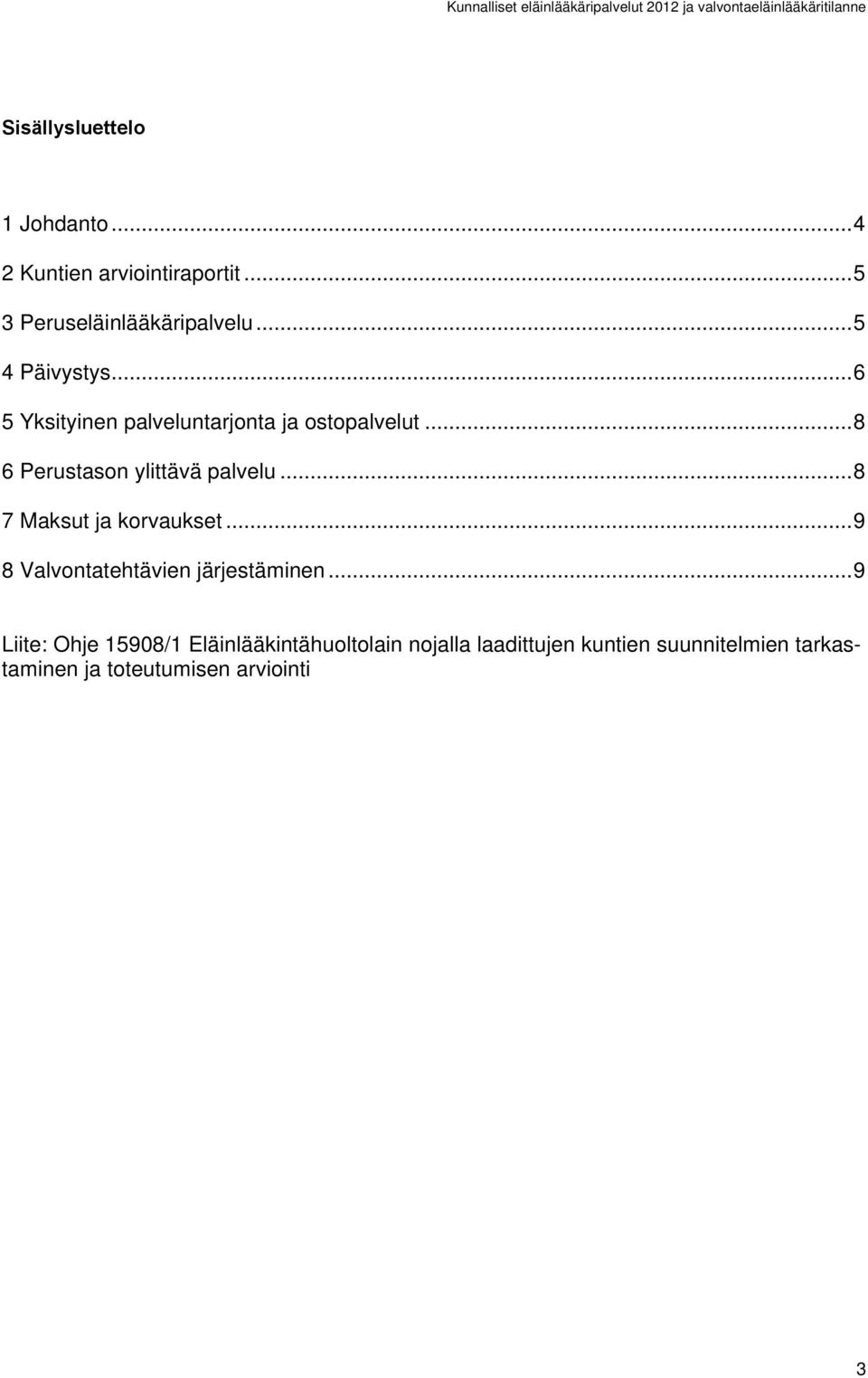 .. 6 5 Yksityinen palveluntarjonta ja ostopalvelut... 8 6 Perustason ylittävä palvelu... 8 7 Maksut ja korvaukset.