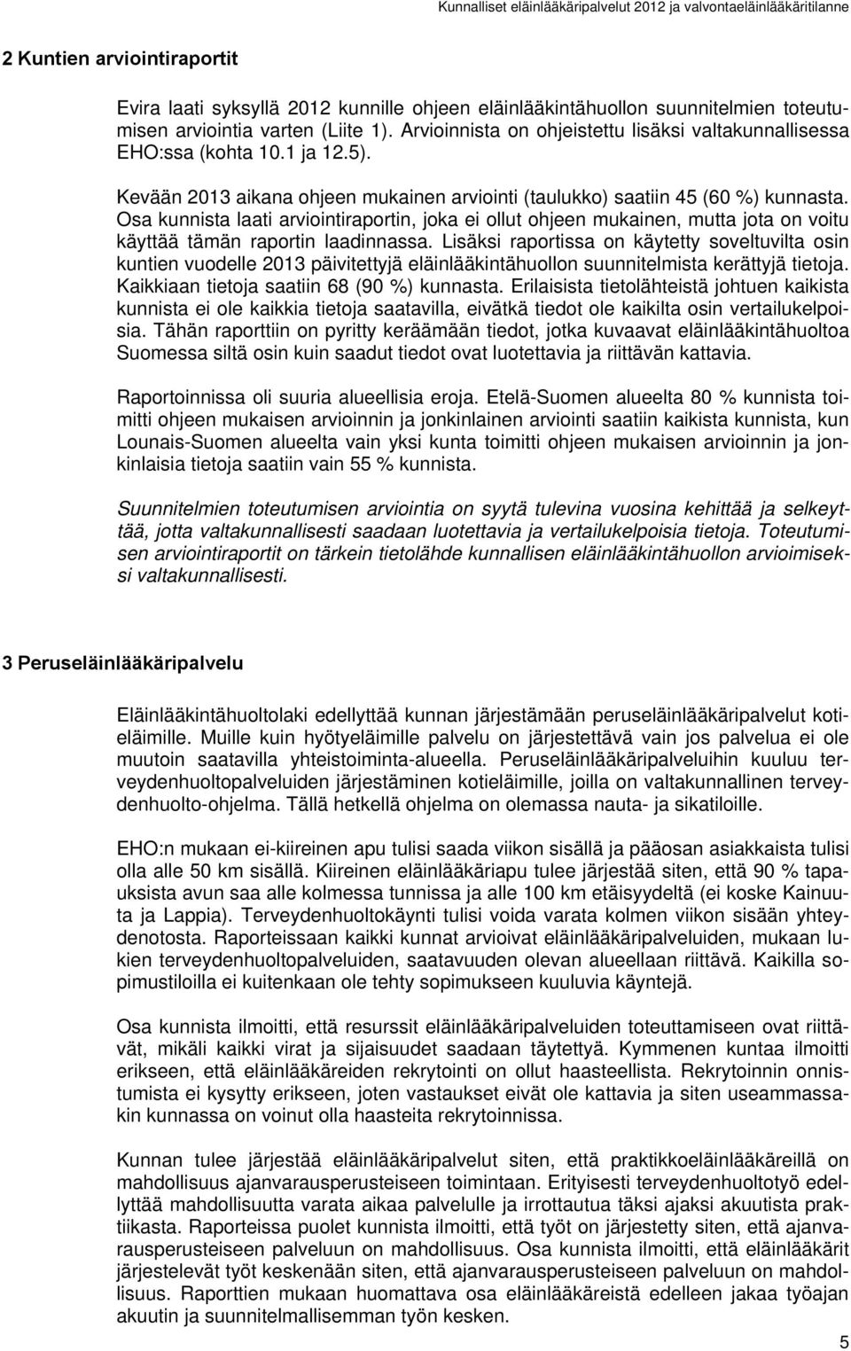 Osa kunnista laati arviointiraportin, joka ei ollut ohjeen mukainen, mutta jota on voitu käyttää tämän raportin laadinnassa.