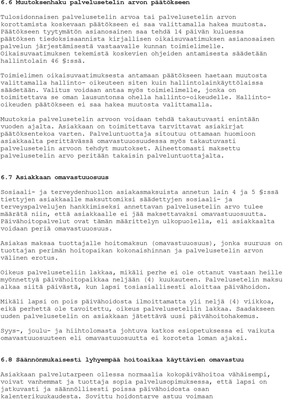 Oikaisuvaatimuksen tekemistä koskevien ohjeiden antamisesta säädetään hallintolain 46 :ssä.