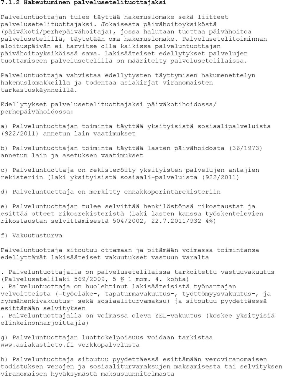 Palvelusetelitoiminnan aloituspäivän ei tarvitse olla kaikissa palveluntuottajan päivähoitoyksiköissä sama.