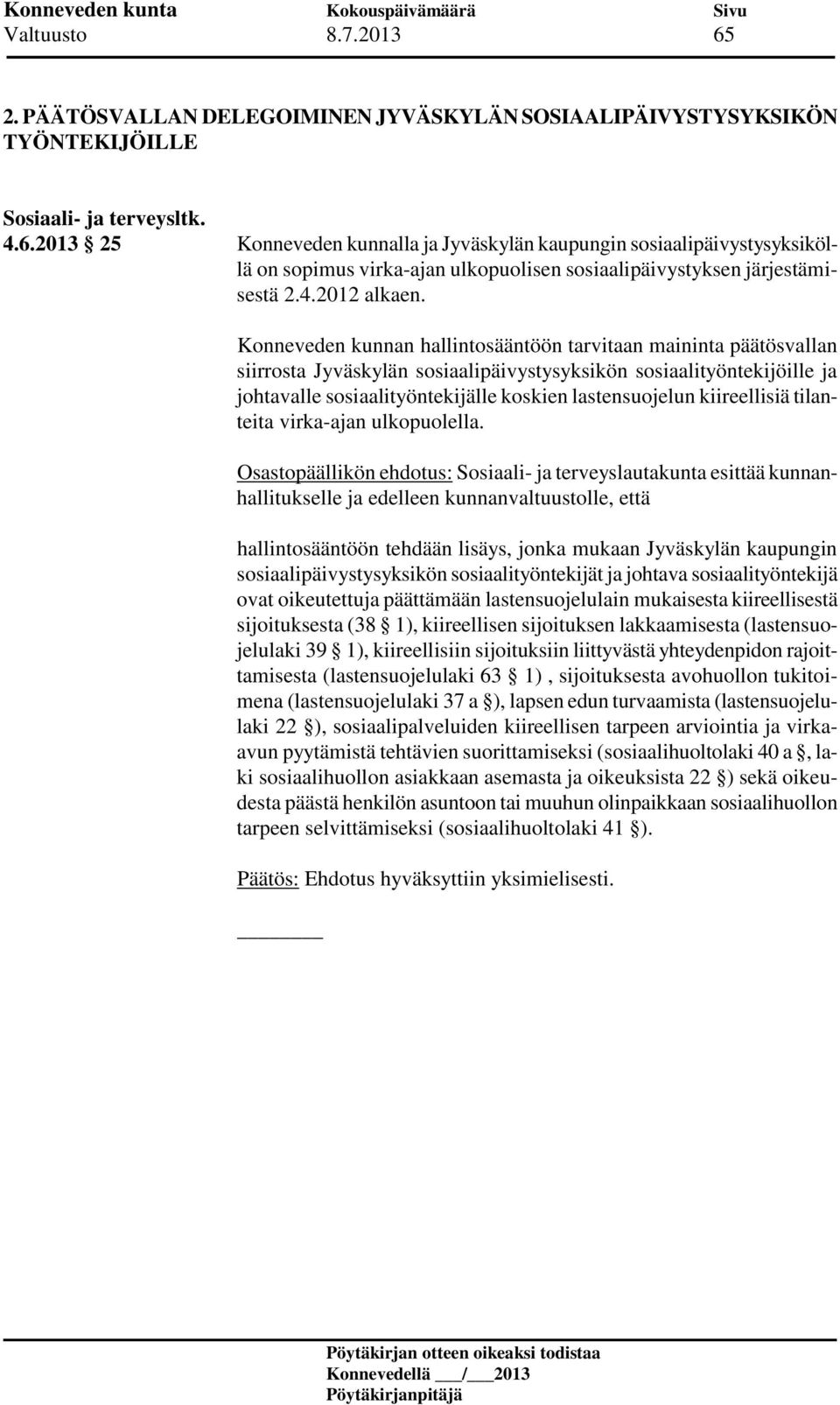 Konneveden kunnan hallintosääntöön tarvitaan maininta päätösvallan siirrosta Jyväskylän sosiaalipäivystysyksikön sosiaalityöntekijöille ja johtavalle sosiaalityöntekijälle koskien lastensuojelun