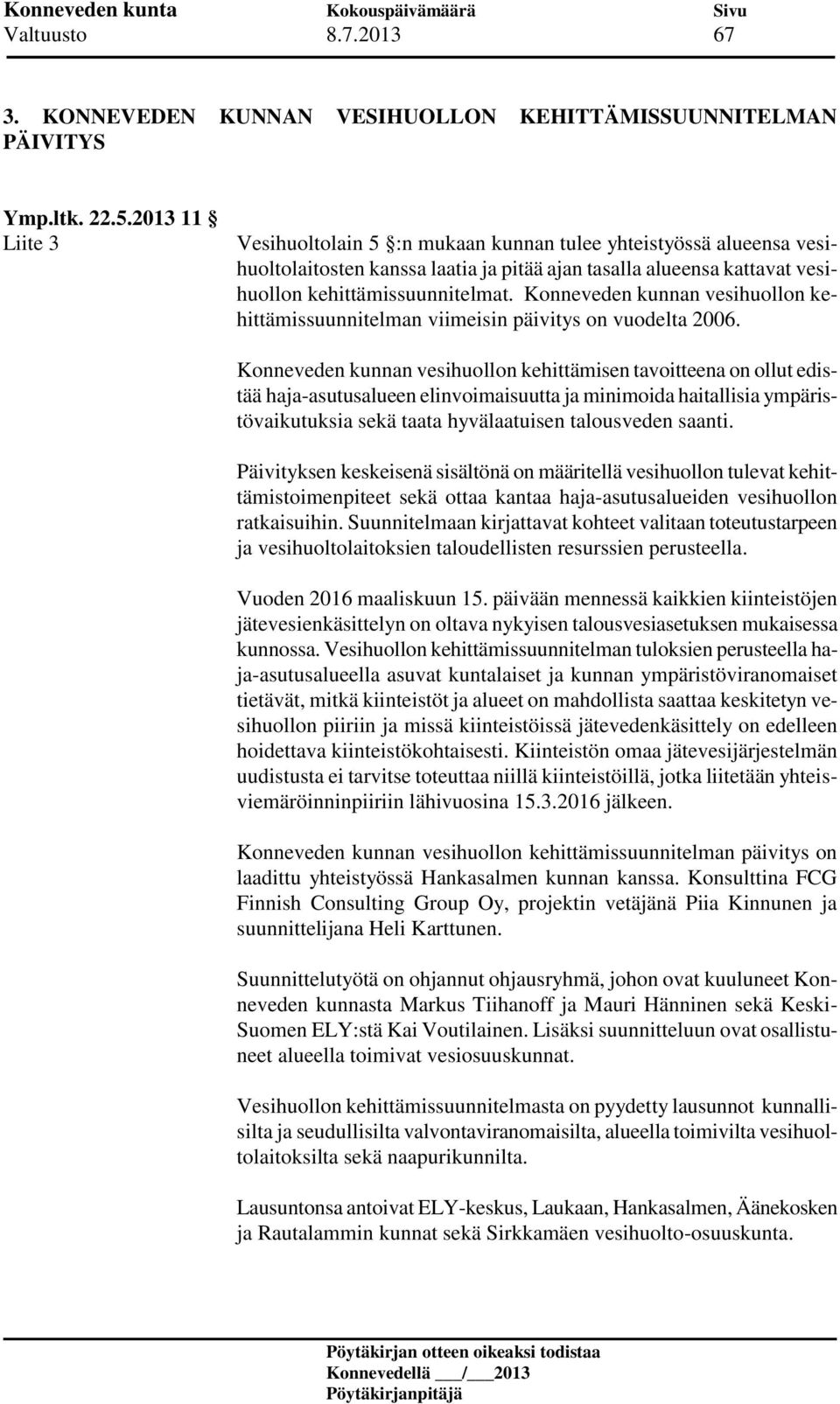 Konneveden kunnan vesihuollon kehittämissuunnitelman viimeisin päivitys on vuodelta 2006.