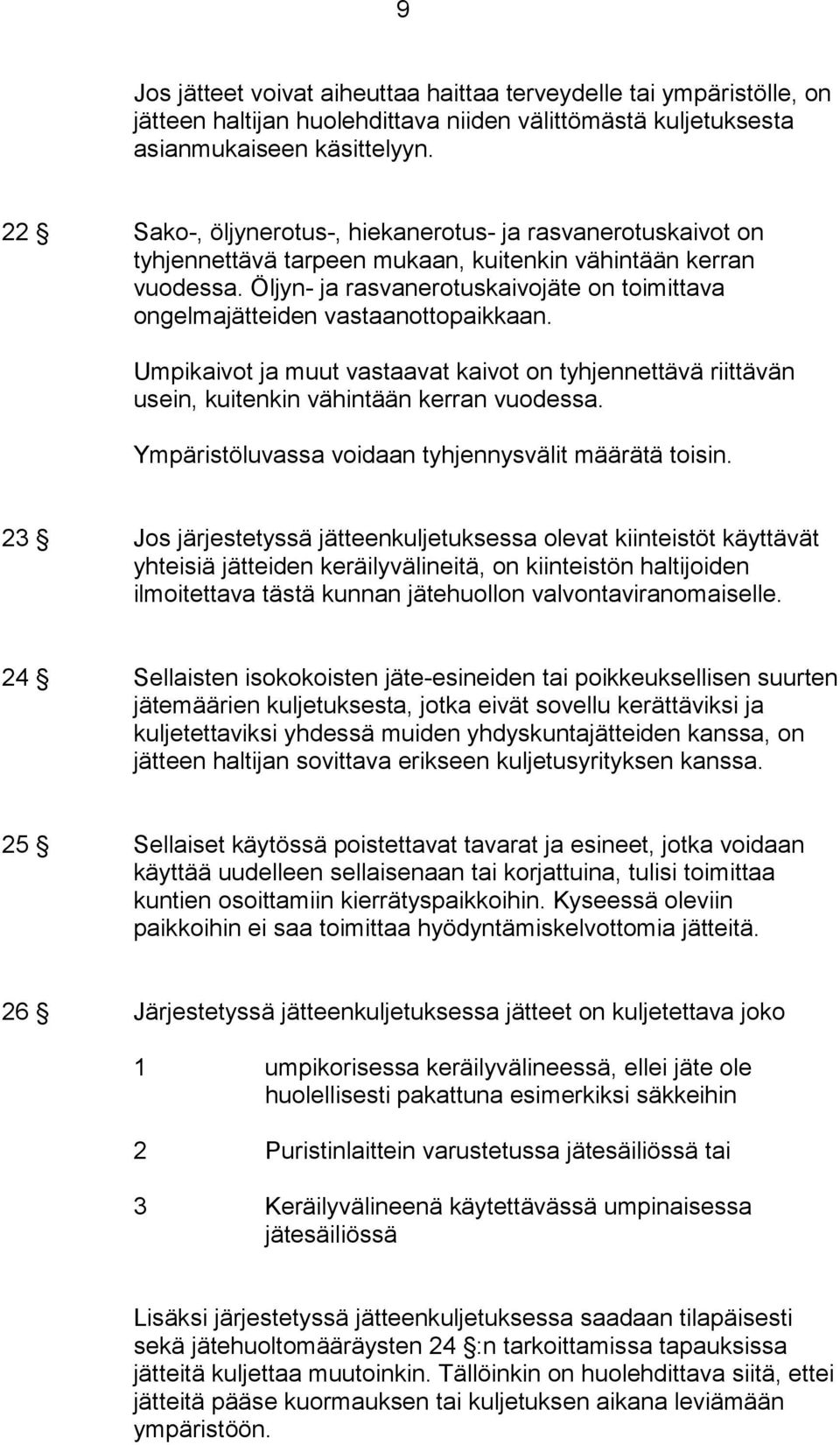 Öljyn- ja rasvanerotuskaivojäte on toimittava ongelmajätteiden vastaanottopaikkaan. Umpikaivot ja muut vastaavat kaivot on tyhjennettävä riittävän usein, kuitenkin vähintään kerran vuodessa.