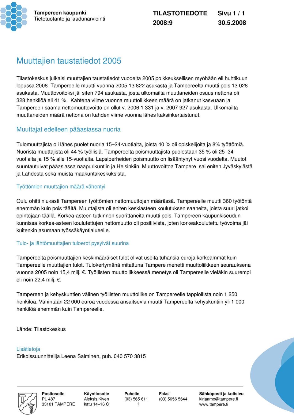 Kahtena viime vuonna muuttoliikkeen määrä on jatkanut kasvuaan ja Tampereen saama voitto on ollut v. 2006 1 331 ja v. 2007 927 asukasta.