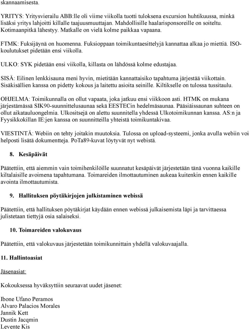 Fuksioppaan toimikuntaesittelyjä kannattaa alkaa jo miettiä. ISOkoulutukset pidetään ensi viikolla. ULKO: SYK pidetään ensi viikolla, killasta on lähdössä kolme edustajaa.