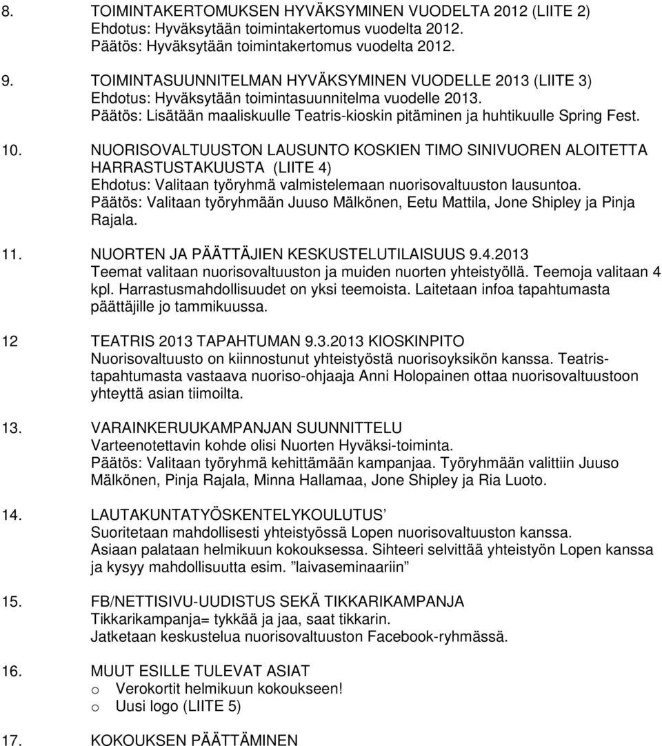 10. NUORISOVALTUUSTON LAUSUNTO KOSKIEN TIMO SINIVUOREN ALOITETTA HARRASTUSTAKUUSTA (LIITE 4) Ehdotus: Valitaan työryhmä valmistelemaan nuorisovaltuuston lausuntoa.