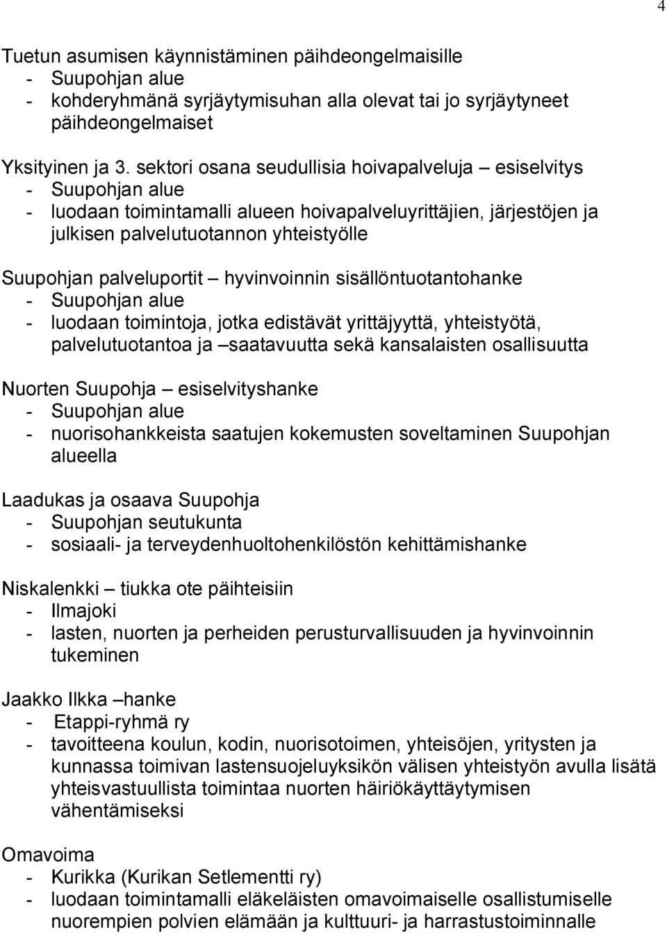 hyvinvoinnin sisällöntuotantohanke Suupohjan alue luodaan toimintoja, jotka edistävät yrittäjyyttä, yhteistyötä, palvelutuotantoa ja saatavuutta sekä kansalaisten osallisuutta Nuorten Suupohja