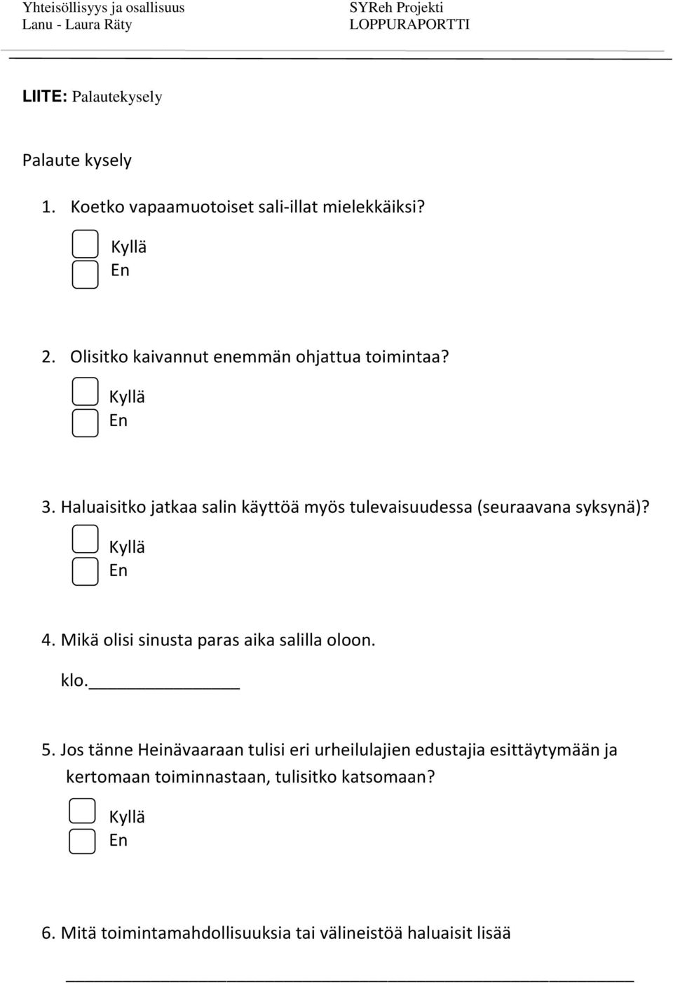 Haluaisitko jatkaa salin käyttöä myös tulevaisuudessa (seuraavana syksynä)? 4.