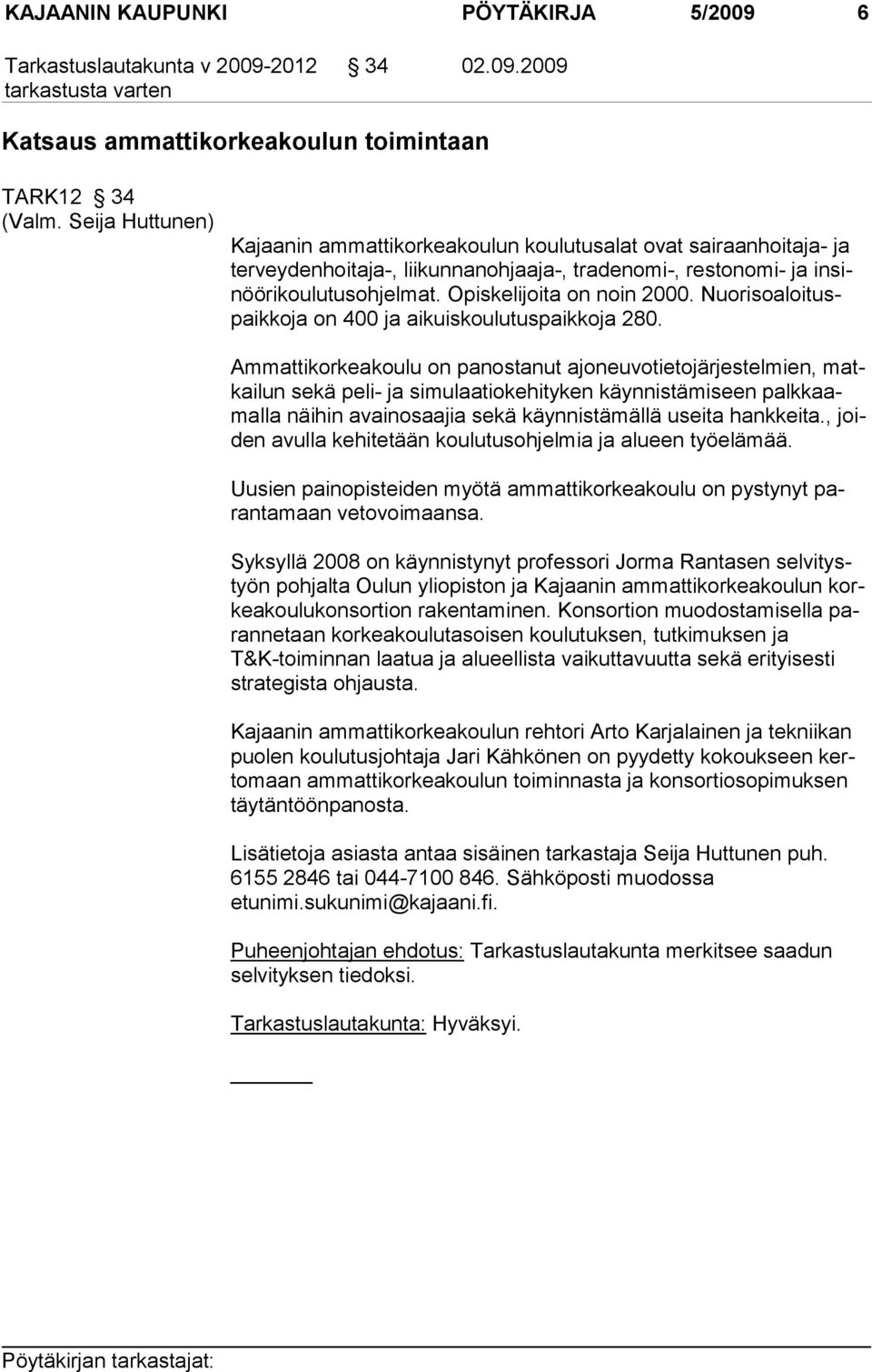 Nuorisoaloituspaikkoja on 400 ja aikuiskoulutuspaikkoja 280.