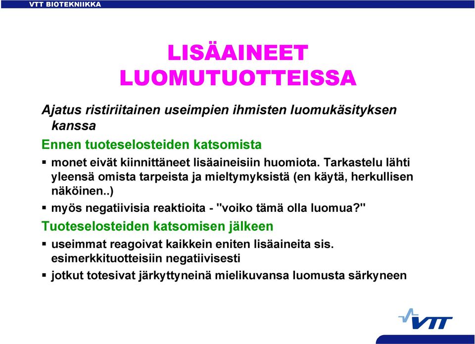 Tarkastelu lähti yleensä omista tarpeista ja mieltymyksistä (en käytä, herkullisen näköinen.