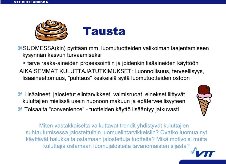 terveellisyys, lisäaineettomuus, "puhtaus" keskeisiä syitä luomutuotteiden ostoon Lisäaineet, jalostetut elintarvikkeet, valmisruoat, einekset liittyvät kuluttajien mielissä usein huonoon makuun