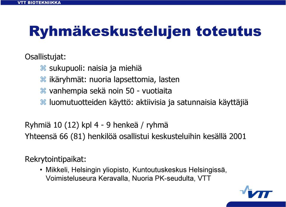 (12) kpl 4-9 henkeä / ryhmä Yhteensä 66 (81) henkilöä osallistui keskusteluihin kesällä 2001