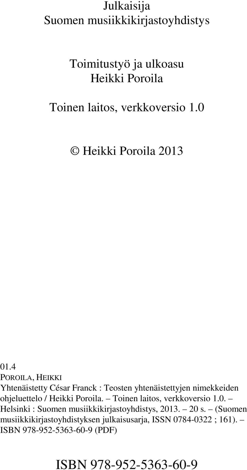 4 POROILA, HEIKKI Yhtenäistetty César Franck : Teosten yhtenäistettyjen nimekkeiden ohjeluettelo / Heikki Poroila.