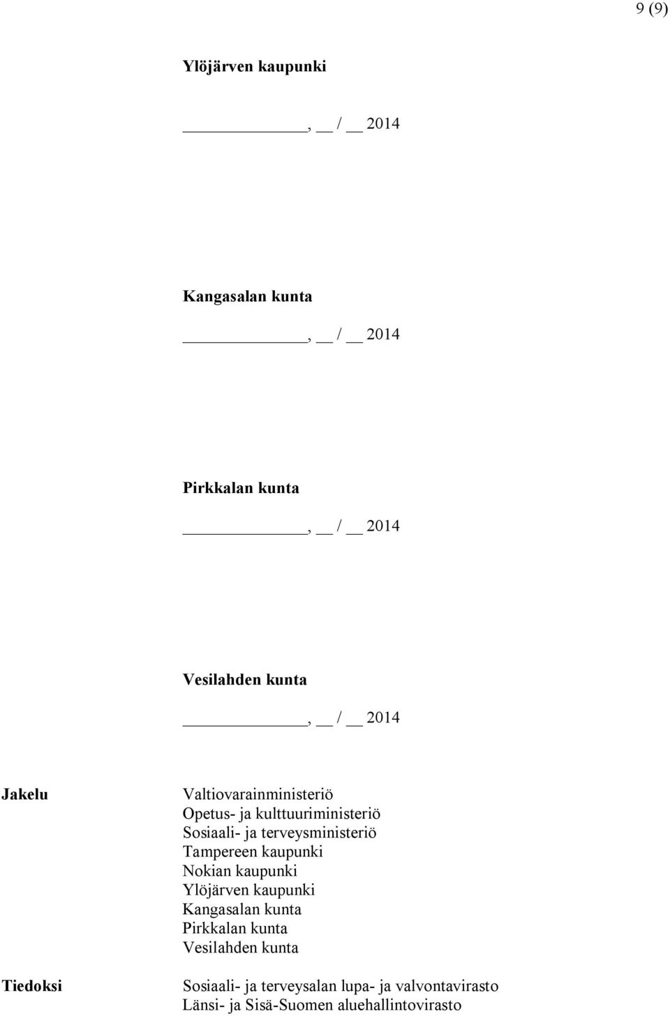 Tampereen kaupunki Nokian kaupunki Ylöjärven kaupunki Kangasalan kunta Pirkkalan kunta