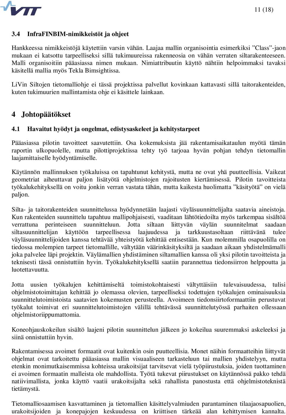 Nimiattribuutin käyttö nähtiin helpoimmaksi tavaksi käsitellä mallia myös Tekla Bimsightissa.