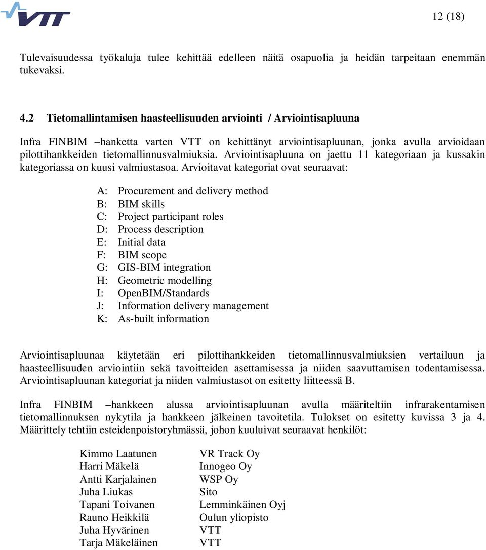 tietomallinnusvalmiuksia. Arviointisapluuna on jaettu 11 kategoriaan ja kussakin kategoriassa on kuusi valmiustasoa.