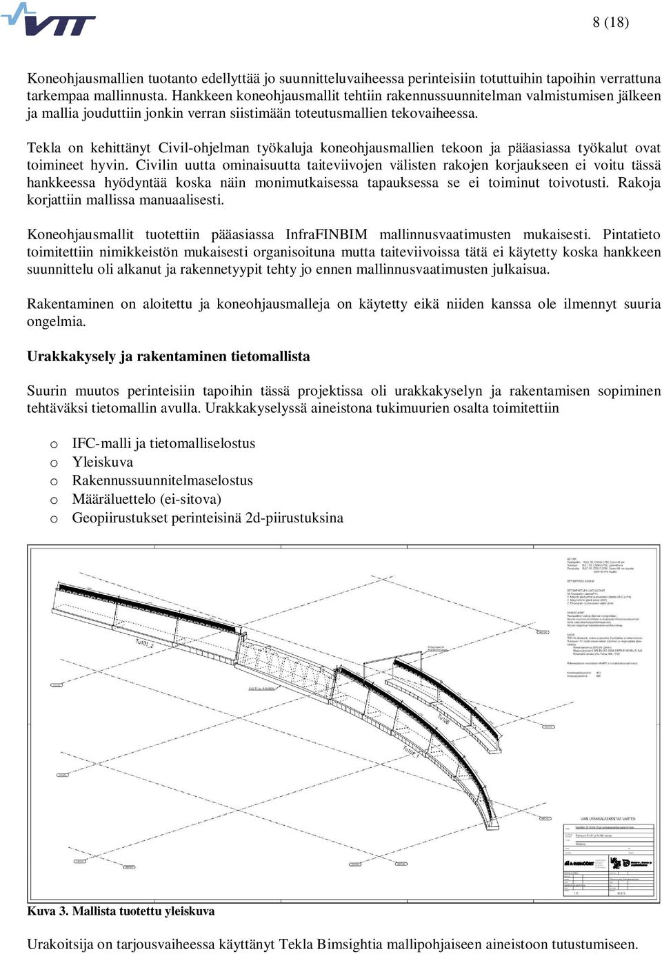 Tekla on kehittänyt Civil-ohjelman työkaluja koneohjausmallien tekoon ja pääasiassa työkalut ovat toimineet hyvin.