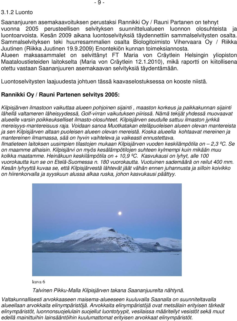 Alueen maksasammalet on selvittänyt FT Maria von Cräytlein Helsingin yliopiston Maataloustieteiden laitokselta (Maria von Cräytlein 12