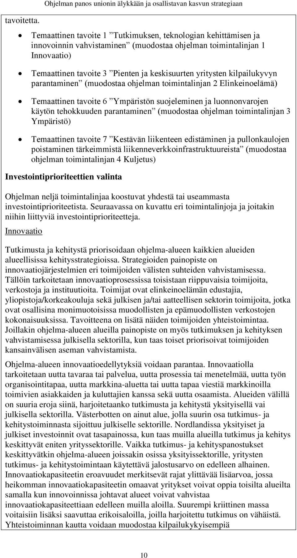 Innovaatio) Temaattinen tavoite 3 Pienten ja keskisuurten yritysten kilpailukyvyn parantaminen (muodostaa ohjelman toimintalinjan 2 Elinkeinoelämä) Temaattinen tavoite 6 Ympäristön suojeleminen ja