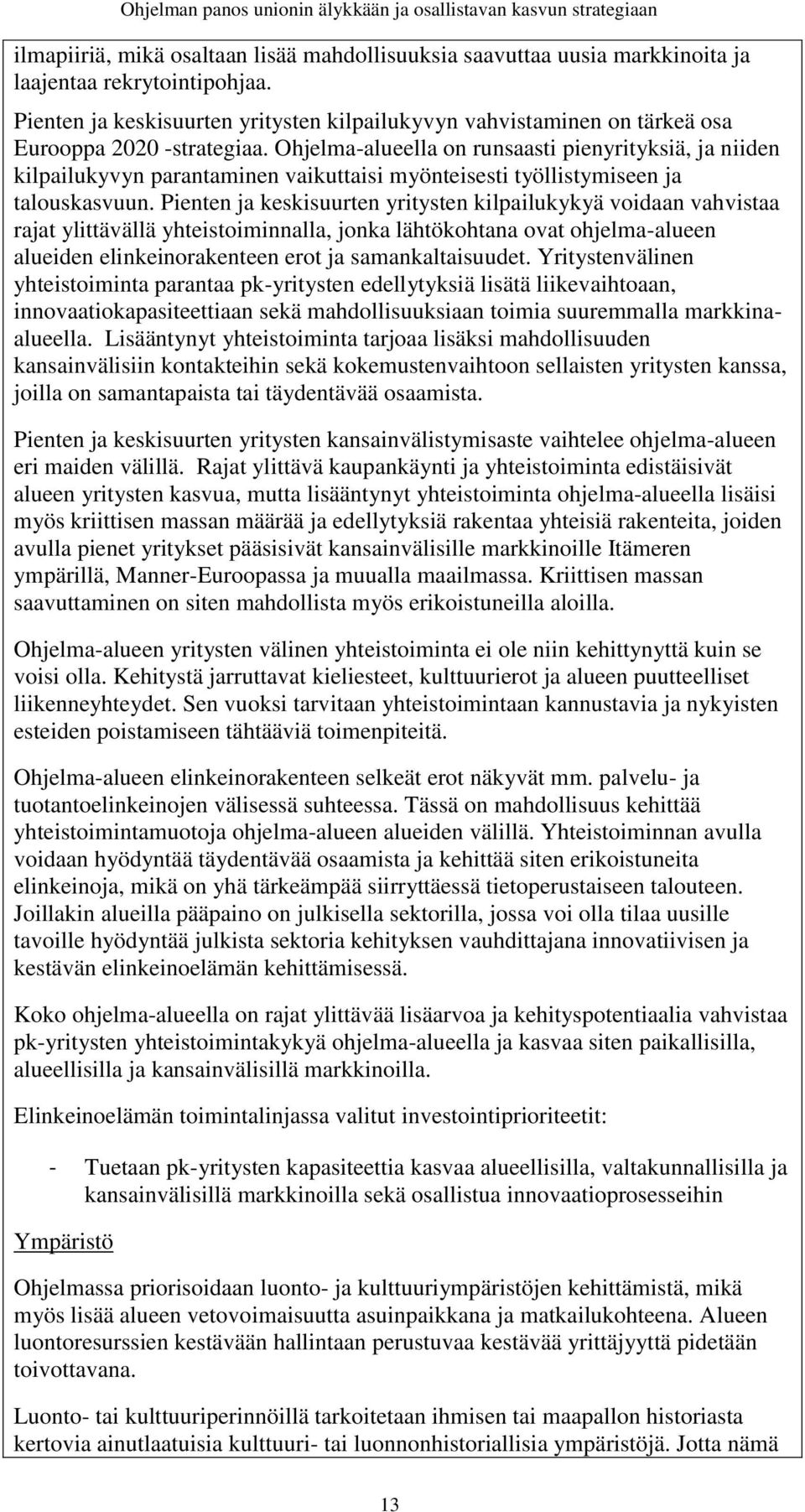 Ohjelma-alueella on runsaasti pienyrityksiä, ja niiden kilpailukyvyn parantaminen vaikuttaisi myönteisesti työllistymiseen ja talouskasvuun.