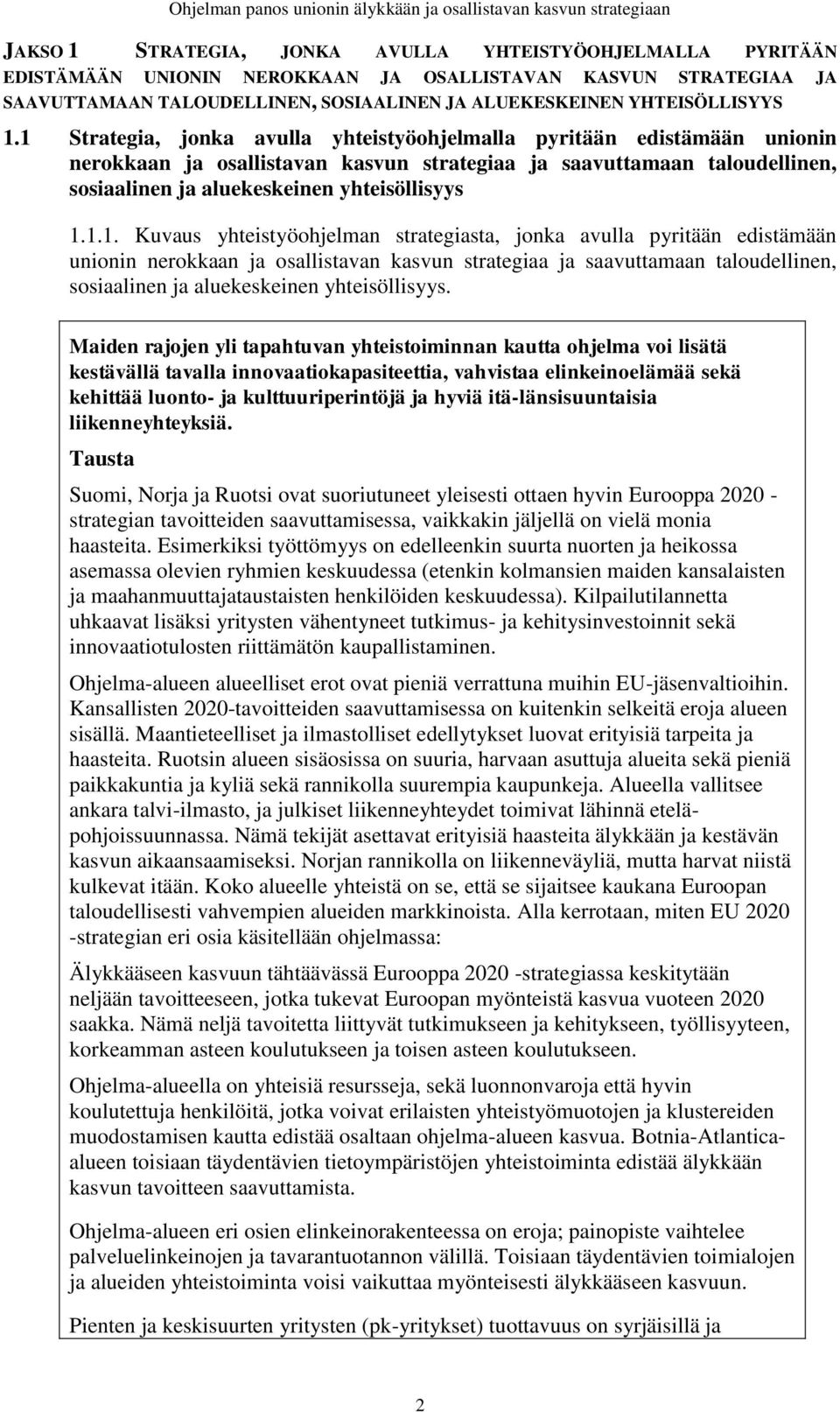 1 Strategia, jonka avulla yhteistyöohjelmalla pyritään edistämään unionin nerokkaan ja osallistavan kasvun strategiaa ja saavuttamaan taloudellinen, sosiaalinen ja aluekeskeinen yhteisöllisyys 1.1.1.