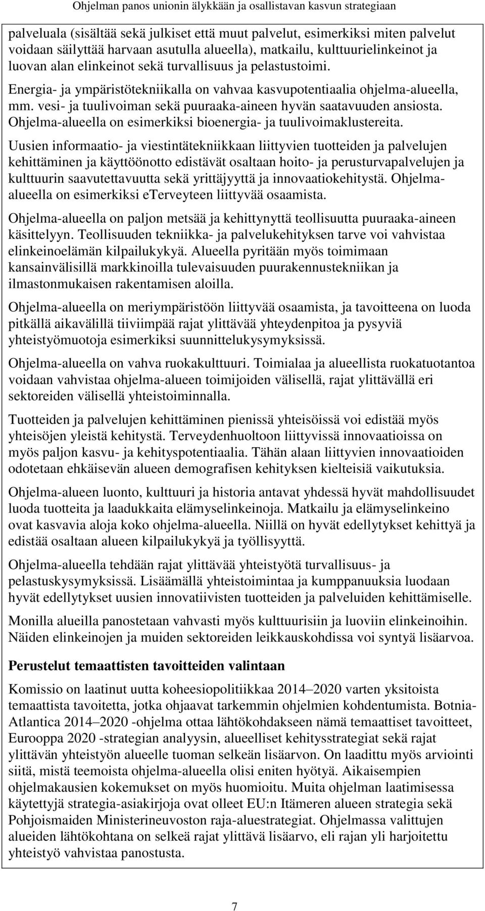 vesi- ja tuulivoiman sekä puuraaka-aineen hyvän saatavuuden ansiosta. Ohjelma-alueella on esimerkiksi bioenergia- ja tuulivoimaklustereita.