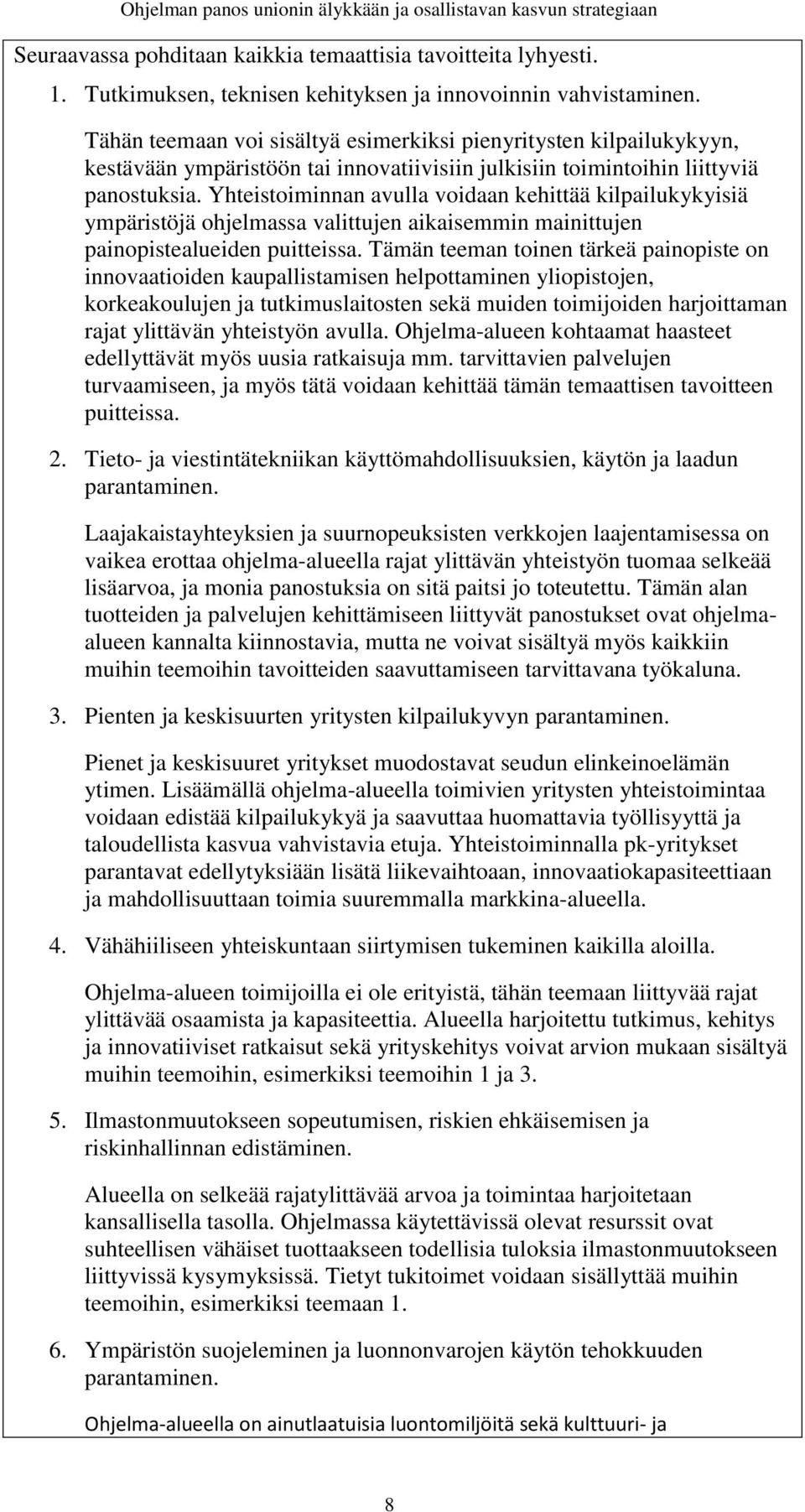 Yhteistoiminnan avulla voidaan kehittää kilpailukykyisiä ympäristöjä ohjelmassa valittujen aikaisemmin mainittujen painopistealueiden puitteissa.