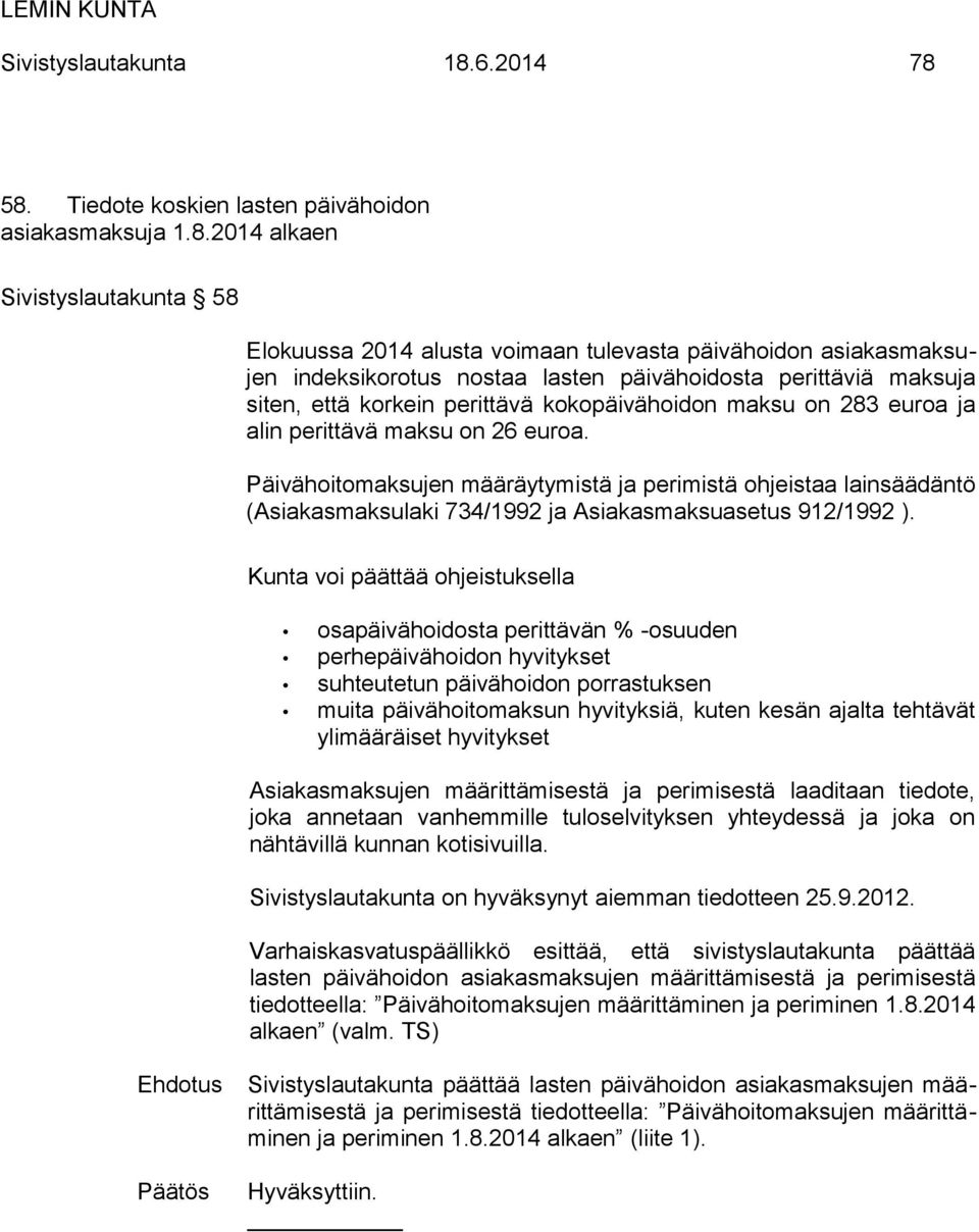 58. Tiedote koskien lasten päivähoidon asiakasmaksuja 1.8.2014 alkaen Sivistyslautakunta 58 Elokuussa 2014 alusta voimaan tulevasta päivähoidon asiakasmaksujen indeksikorotus nostaa lasten