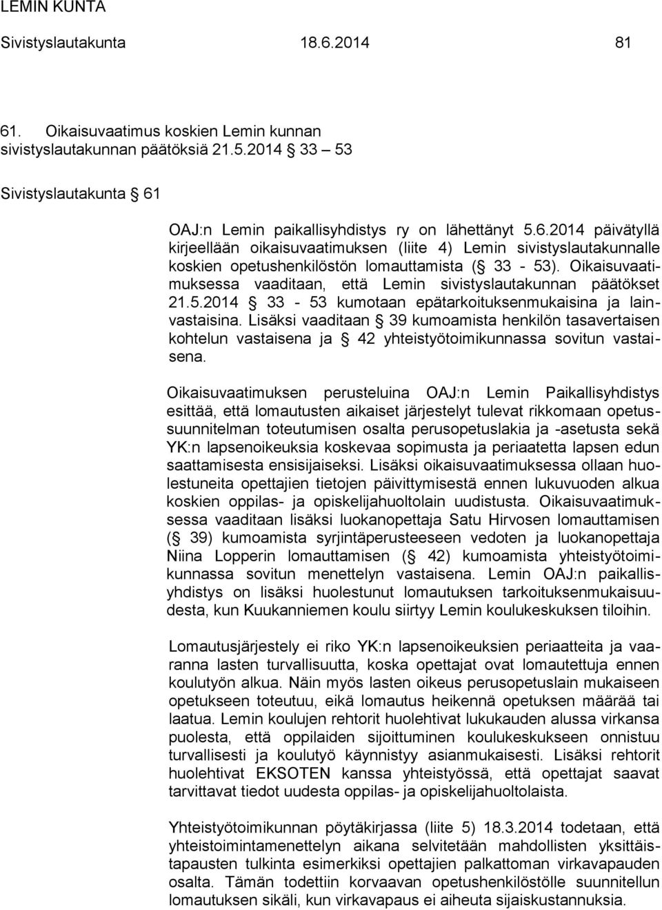 Lisäksi vaaditaan 39 kumoamista henkilön tasavertaisen kohtelun vastaisena ja 42 yhteistyötoimikunnassa sovitun vastaisena.