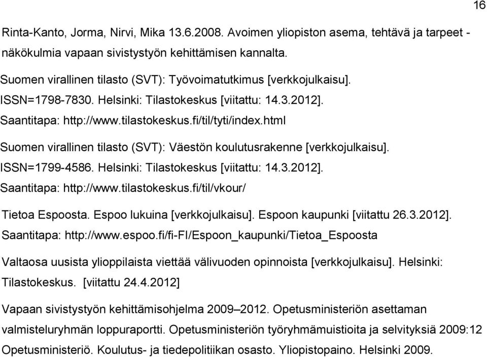 html Suomen virallinen tilasto (SVT): Väestön koulutusrakenne [verkkojulkaisu]. ISSN=1799-4586. Helsinki: Tilastokeskus [viitattu: 14.3.2012]. Saantitapa: http://www.tilastokeskus.