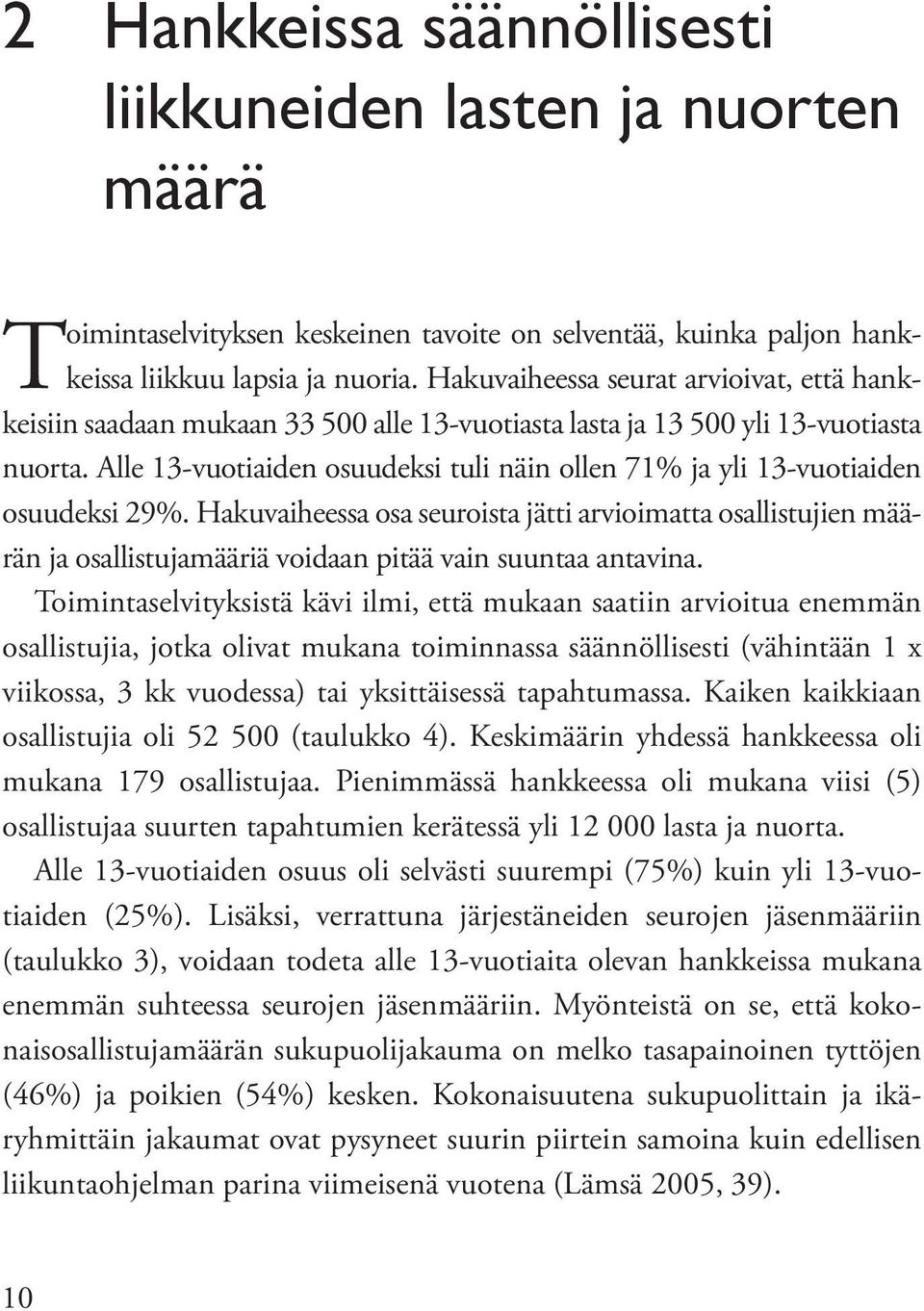Alle 13-vuotiaiden osuudeksi tuli näin ollen 71% ja yli 13-vuotiaiden osuudeksi 29%.