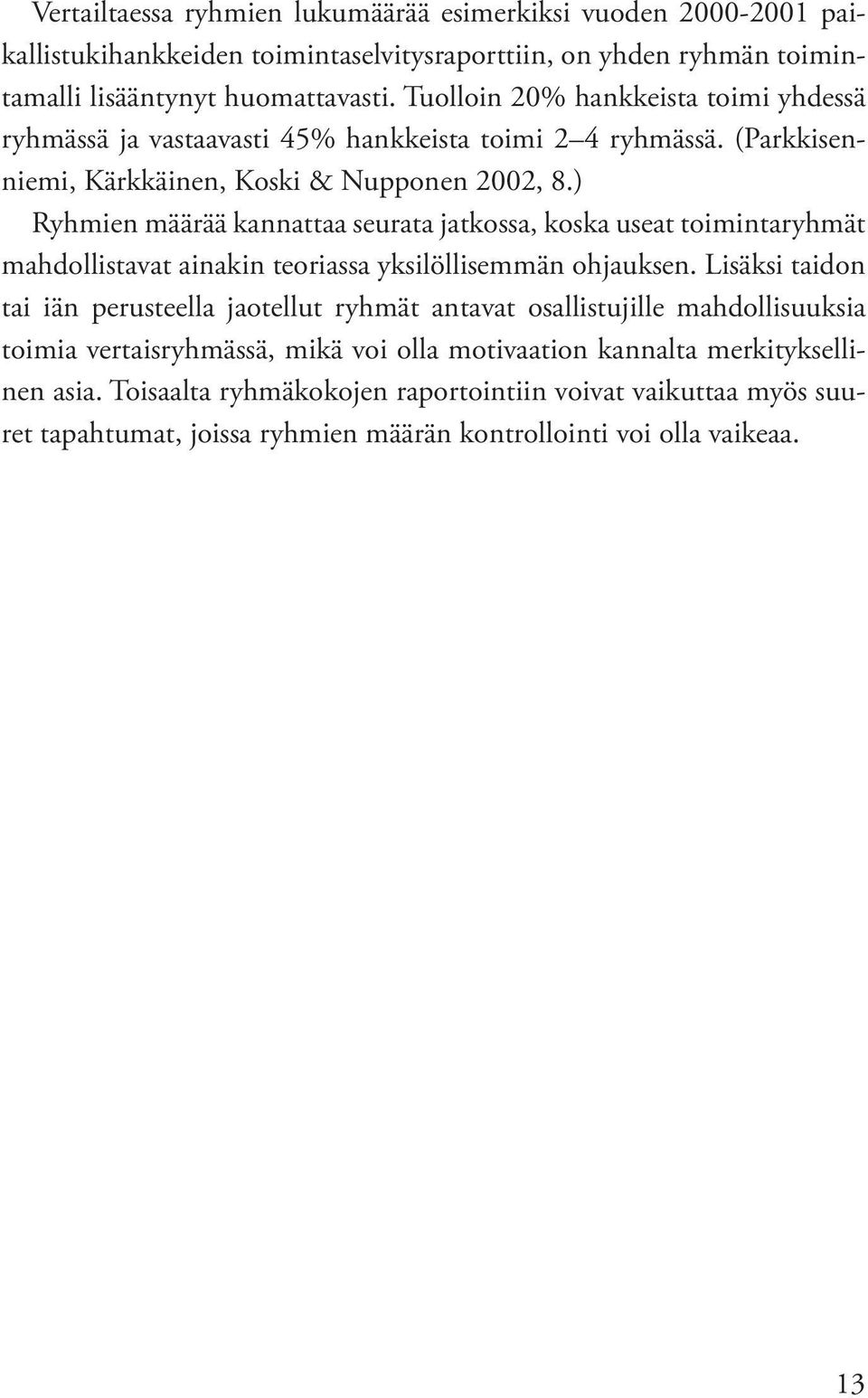 ) Ryhmien määrää kannattaa seurata jatkossa, koska useat toimintaryhmät mahdollistavat ainakin teoriassa yksilöllisemmän ohjauksen.