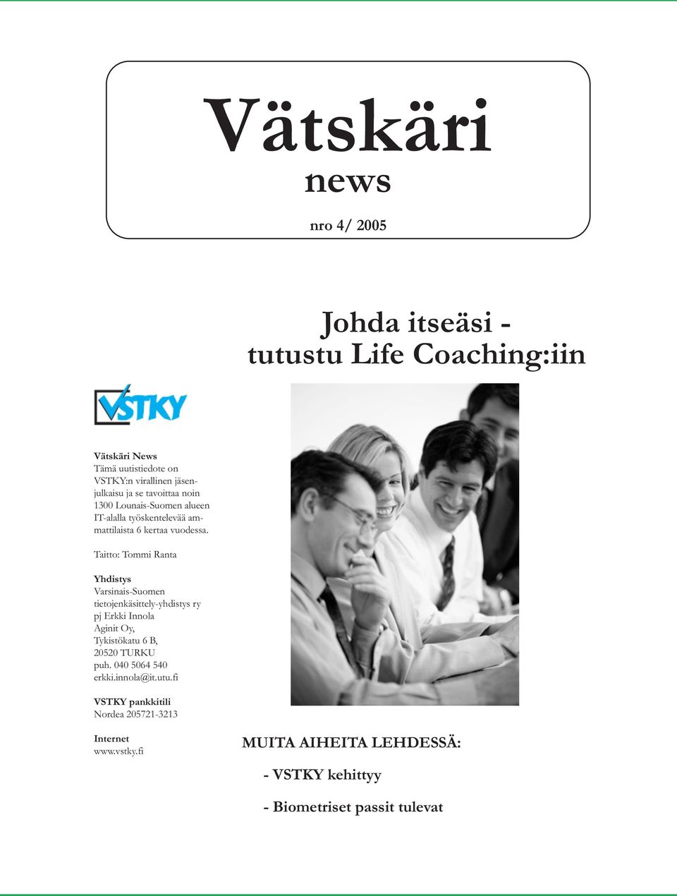 Taitto: Tommi Ranta Yhdistys Varsinais-Suomen tietojenkäsittely-yhdistys ry pj Erkki Innola Aginit Oy, Tykistökatu 6 B, 20520 TURKU puh.