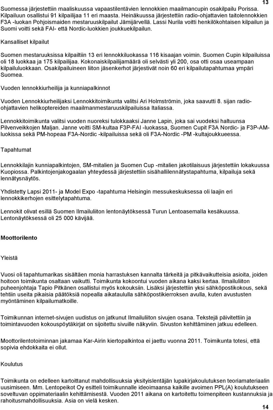 Lassi Nurila voitti henkilökohtaisen kilpailun ja Suomi voitti sekä FAI- että Nordic-luokkien joukkuekilpailun.
