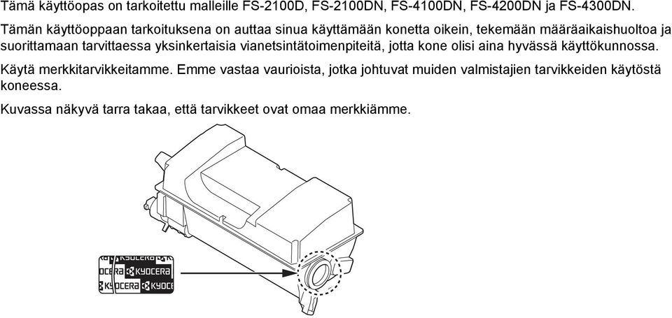 tarvittaessa yksinkertaisia vianetsintätoimenpiteitä, jotta kone olisi aina hyvässä käyttökunnossa.