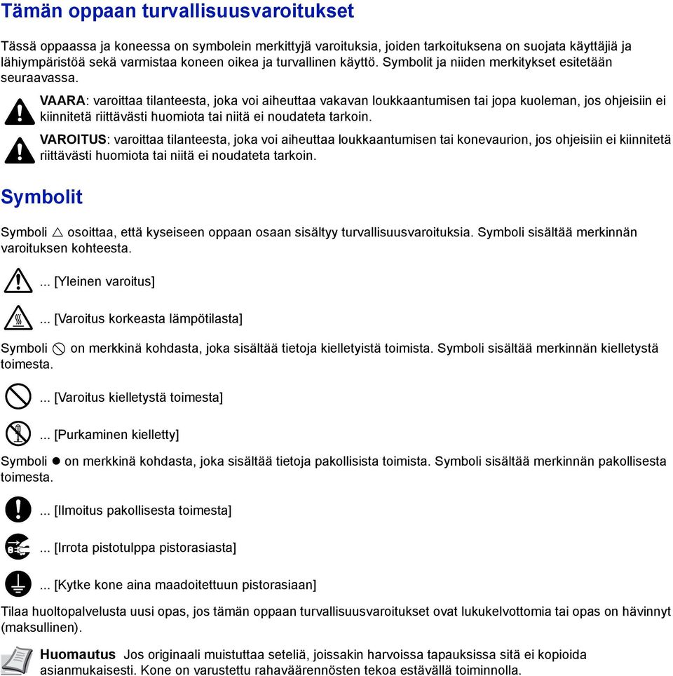 VAARA: varoittaa tilanteesta, joka voi aiheuttaa vakavan loukkaantumisen tai jopa kuoleman, jos ohjeisiin ei kiinnitetä riittävästi huomiota tai niitä ei noudateta tarkoin.