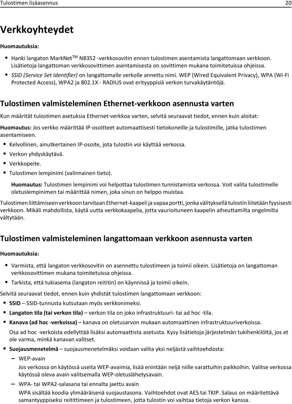 WEP (Wired Equivalent Privacy), WPA (Wi-Fi Protected Access), WPA2 ja 802.1X - RADIUS ovat erityyppisiä verkon turvakäytäntöjä.