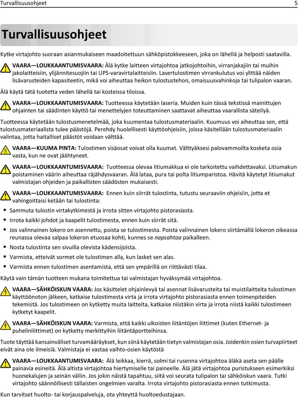 Lasertulostimen virrankulutus voi ylittää näiden lisävarusteiden kapasiteetin, mikä voi aiheuttaa heikon tulostustehon, omaisuusvahinkoja tai tulipalon vaaran.