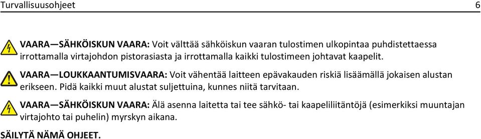 VAARA LOUKKAANTUMISVAARA: Voit vähentää laitteen epävakauden riskiä lisäämällä jokaisen alustan erikseen.
