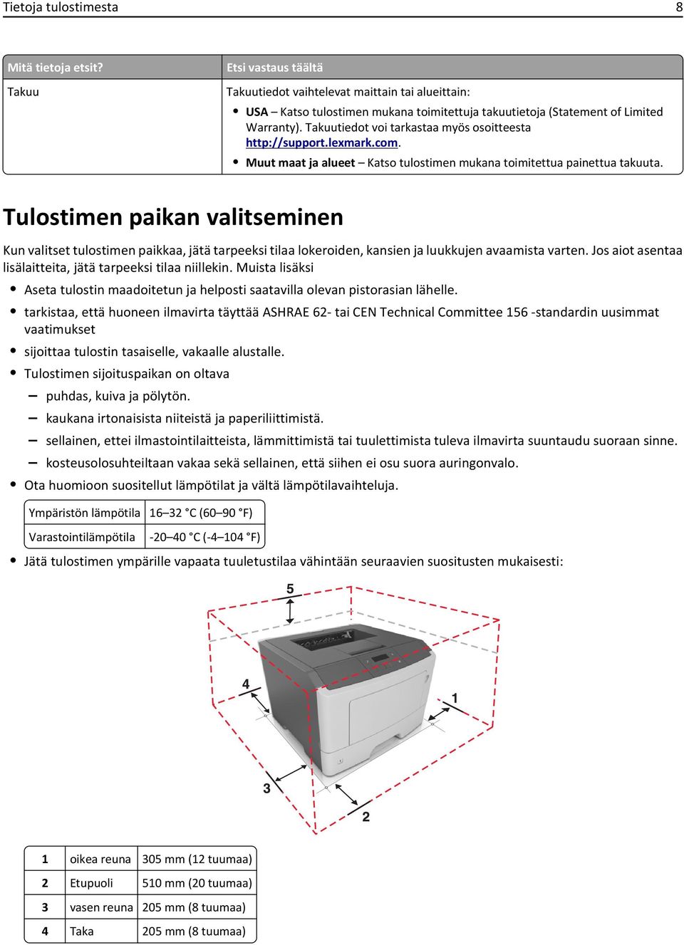 Takuutiedot voi tarkastaa myös osoitteesta http://support.lexmark.com. Muut maat ja alueet Katso tulostimen mukana toimitettua painettua takuuta.