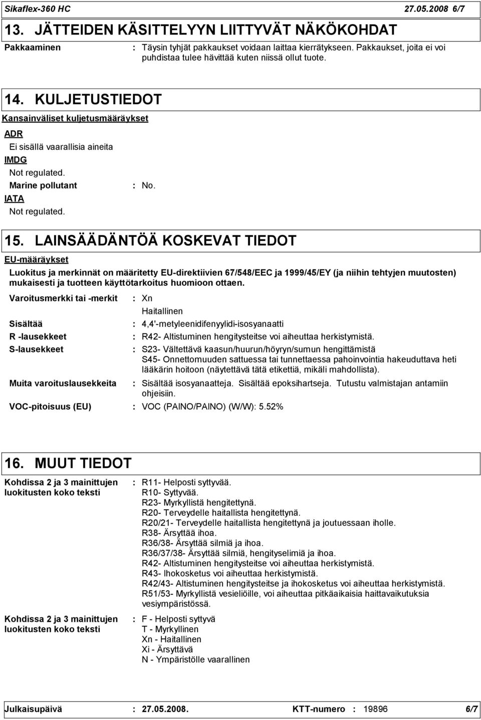 Marine pollutant IATA Not regulated. No. 15.