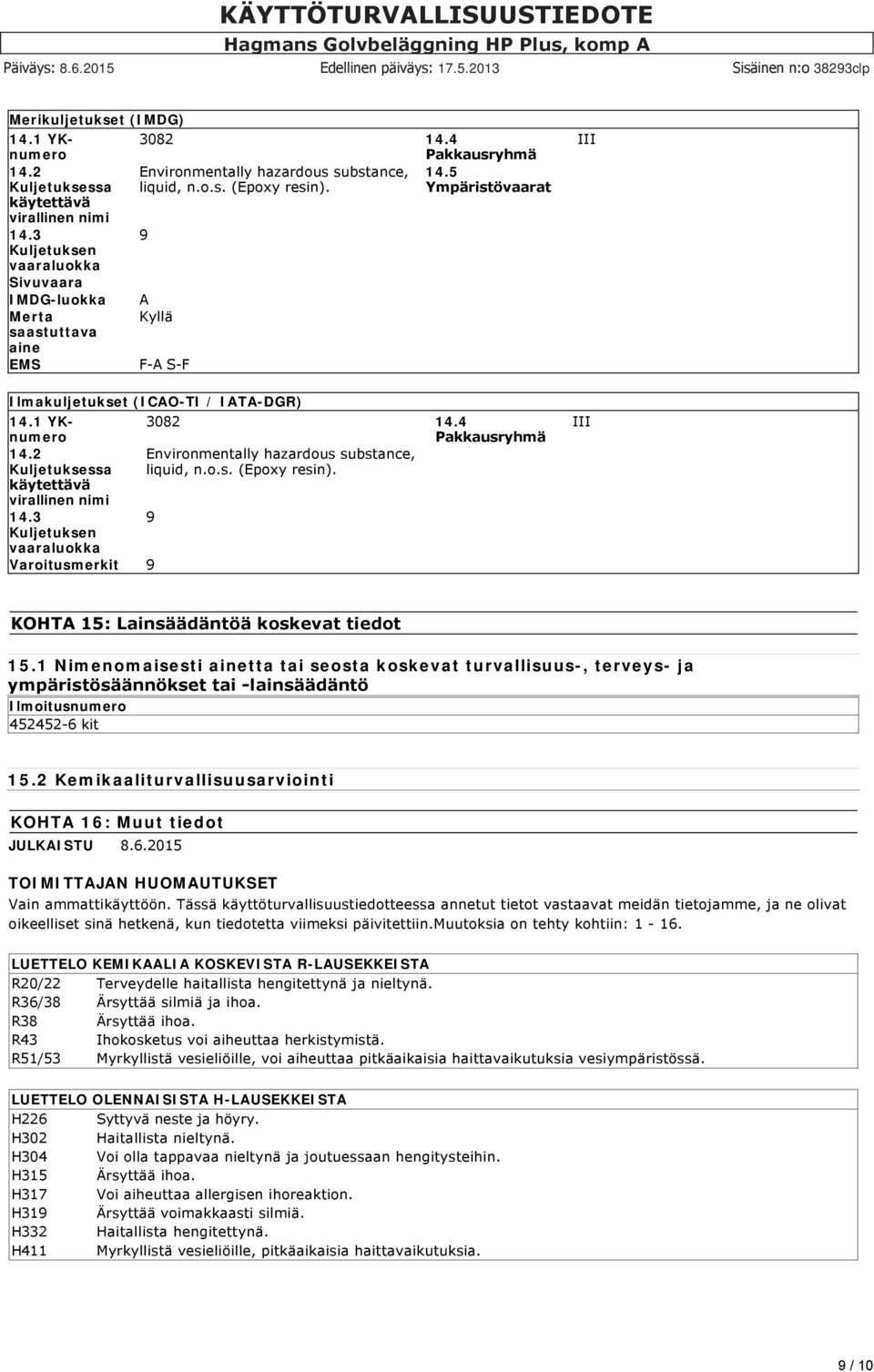 2 Environmentally hazardous substance, Kuljetuksessa liquid, n.o.s. (Epoxy resin). käytettävä virallinen nimi 14.
